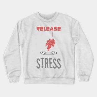 release stress Crewneck Sweatshirt